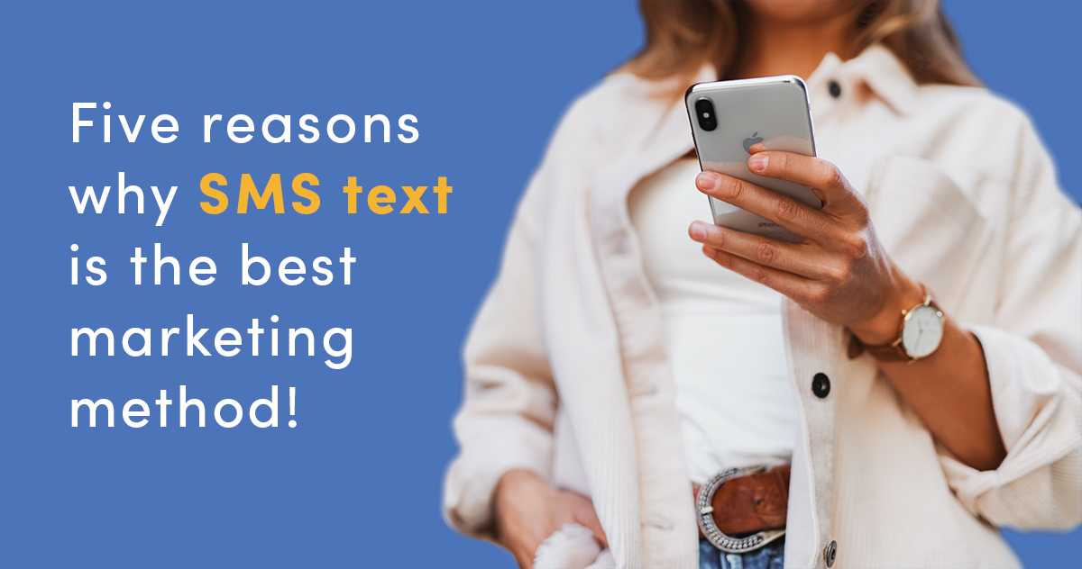 Five reasons why SMS text is the best marketing method
