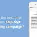 When is the best time to send my SMS text marketing campaign?